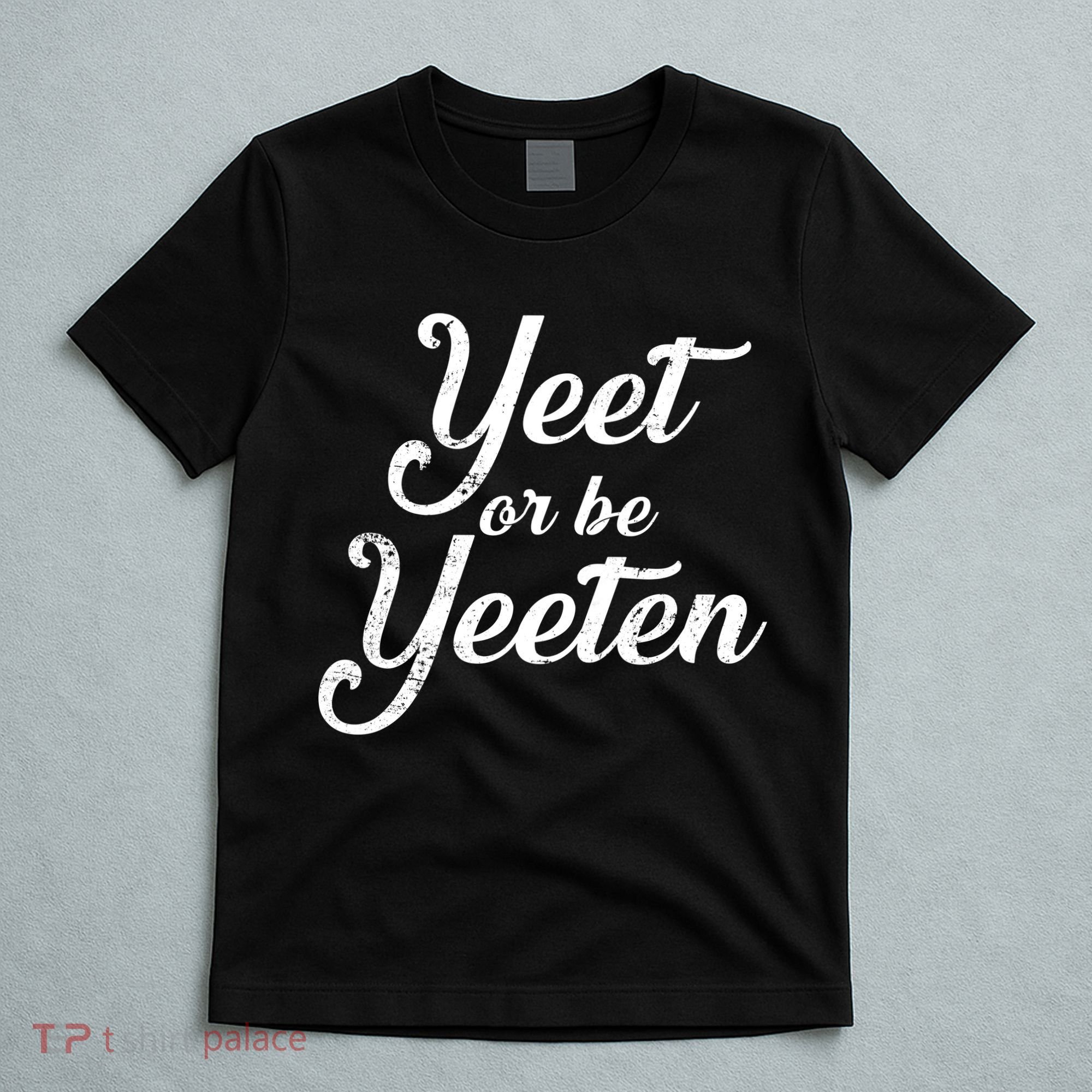 Yeet Or Be Yeeten T-Shirt