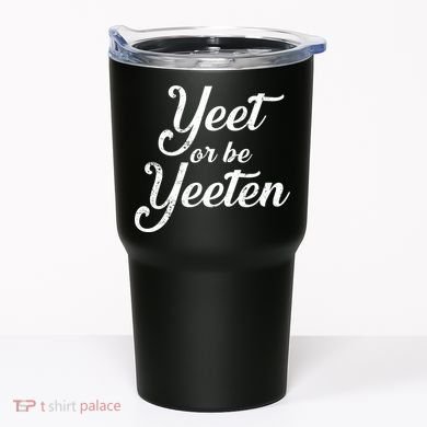 Yeet Or Be Yeeten Tumbler