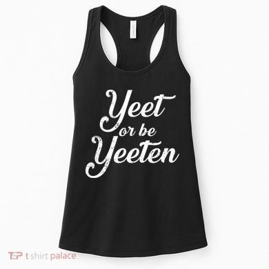 Yeet Or Be Yeeten Women's Tank Top