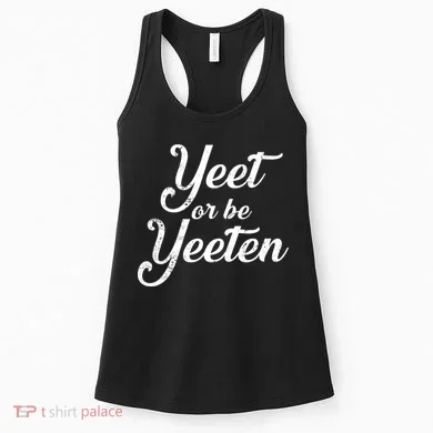 Yeet Or Be Yeeten Women's Tank Top