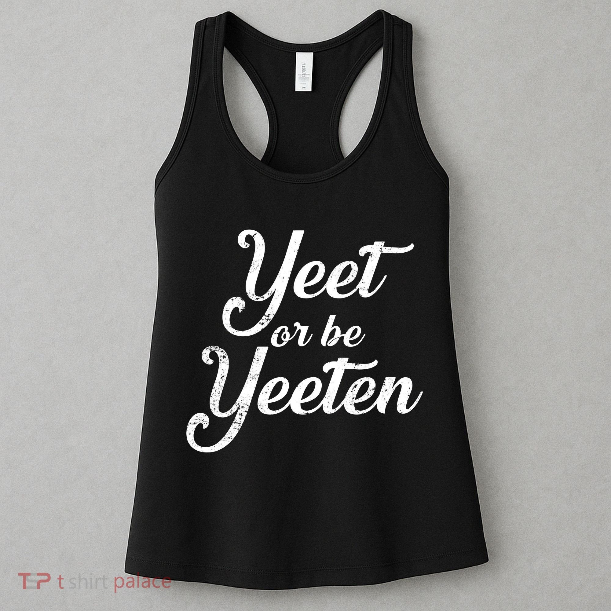 Yeet Or Be Yeeten Women's Tank Top