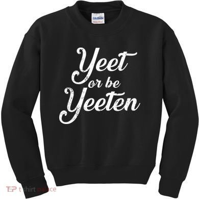 Yeet Or Be Yeeten Kids Sweatshirt