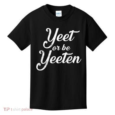 Yeet Or Be Yeeten Kids T-Shirt