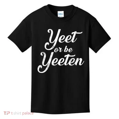 Yeet Or Be Yeeten Kids T-Shirt