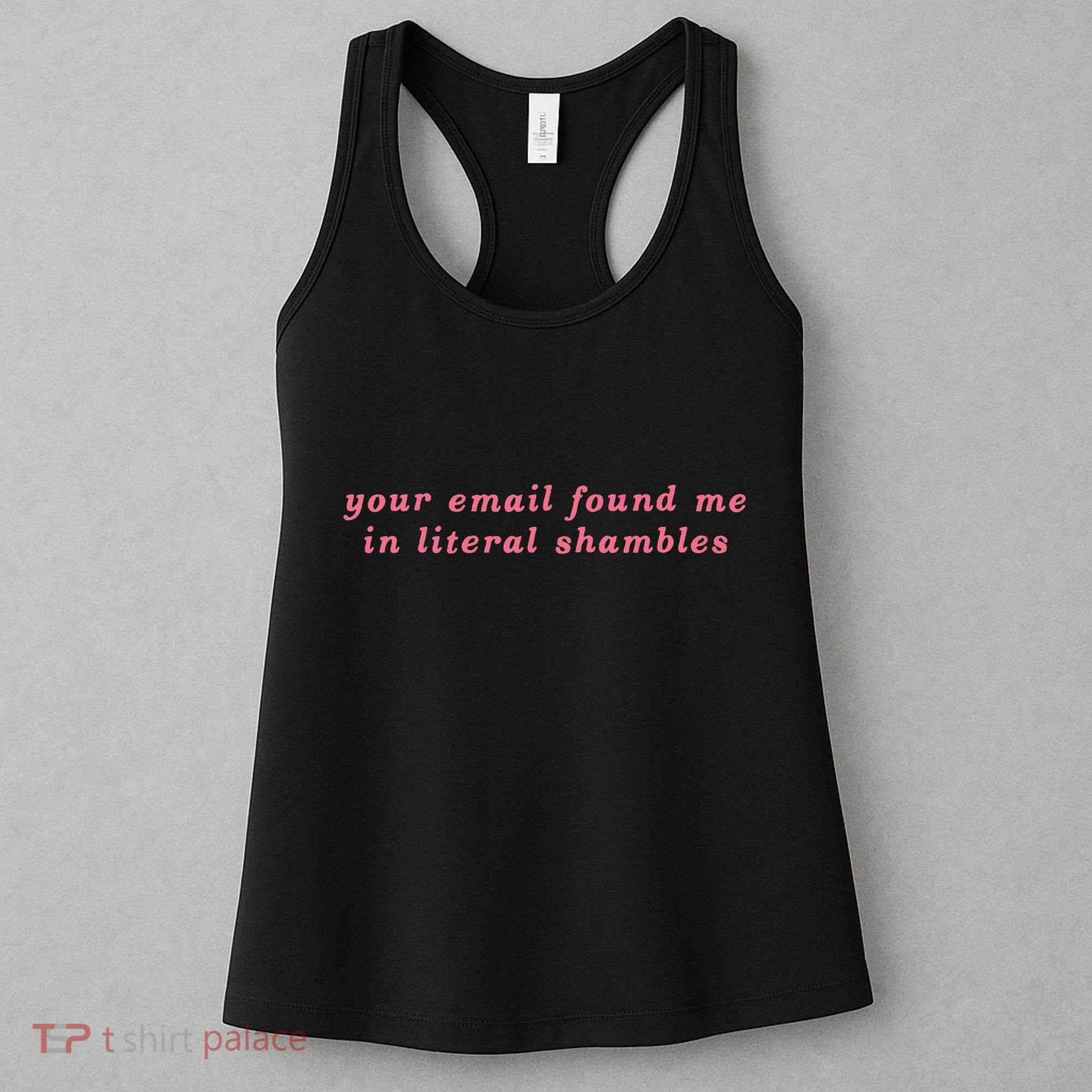 Your Email Found Me In Literal Shambles Funny Joke Women's Tank Top