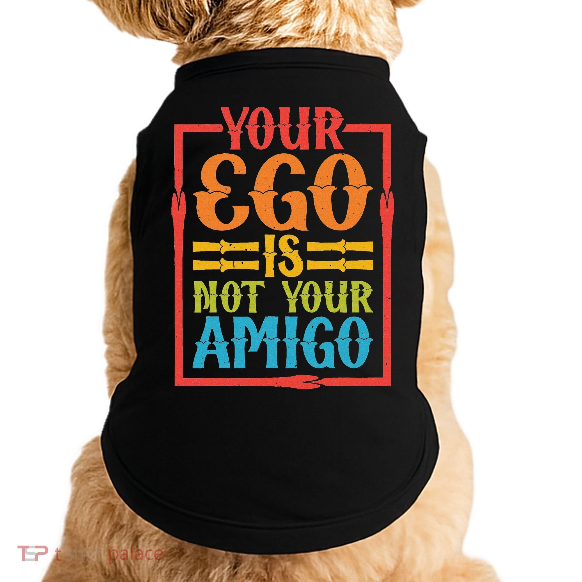 Your Ego Is Not Your Amigo Doggie Tank