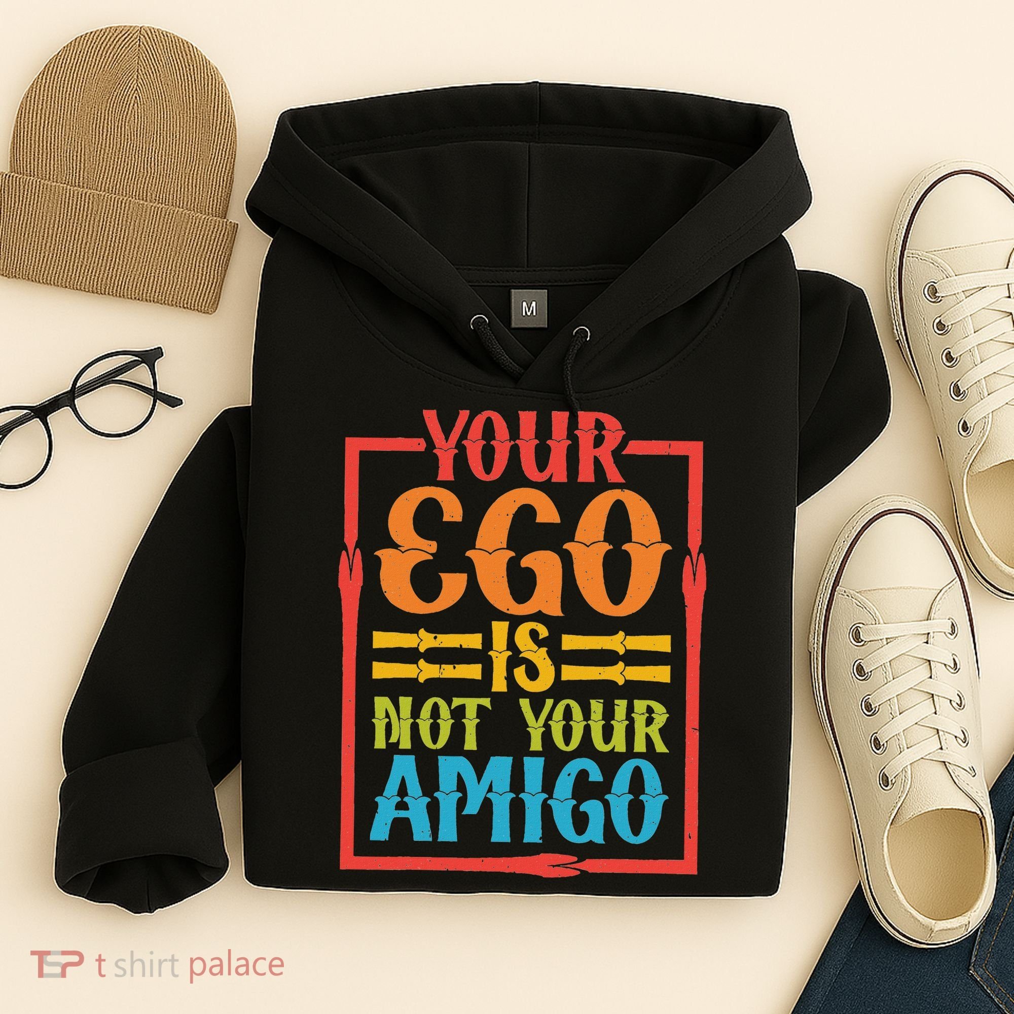 Your Ego Is Not Your Amigo Hoodie