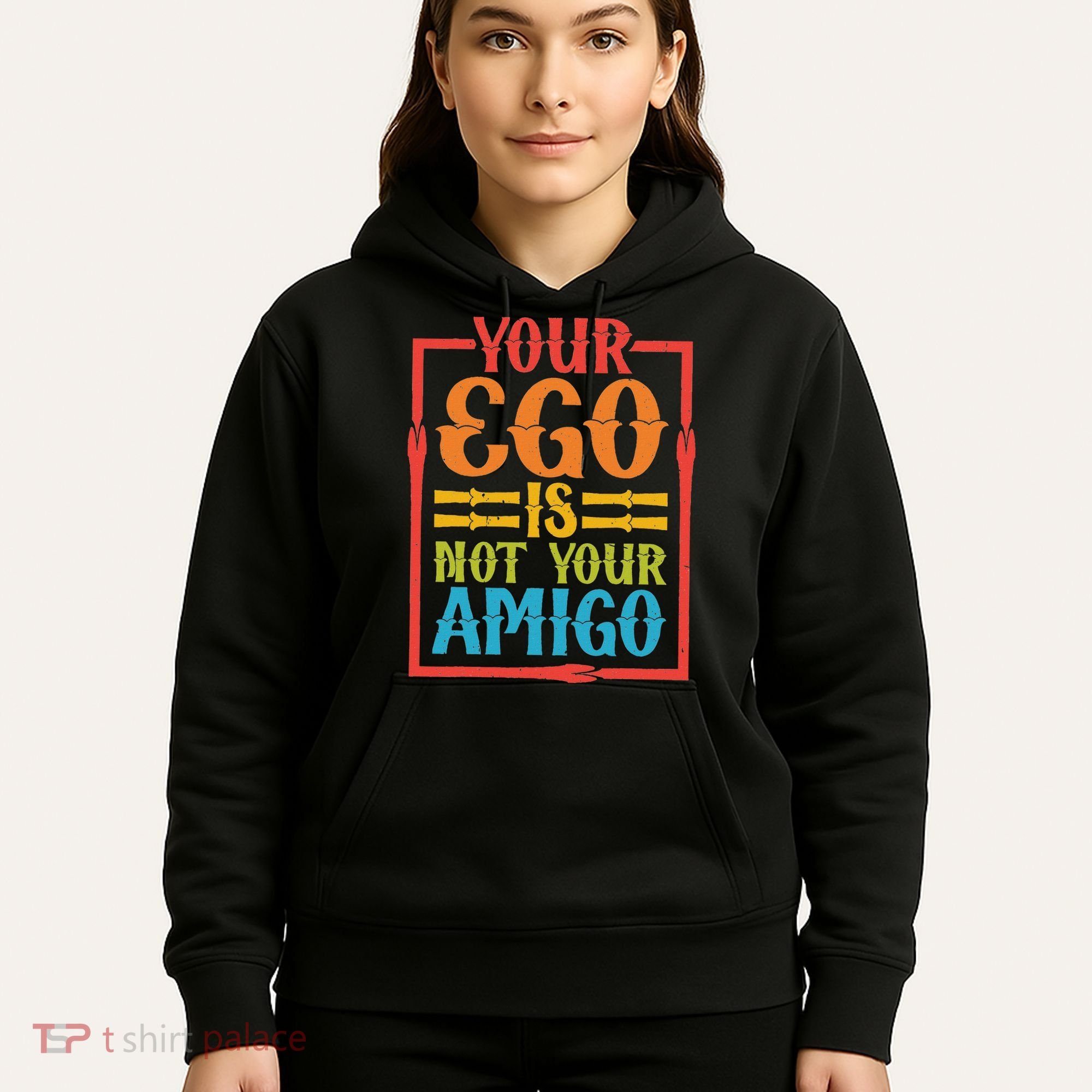 Your Ego Is Not Your Amigo Hoodie