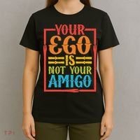 Your Ego Is Not Your Amigo T-Shirt thumb 4