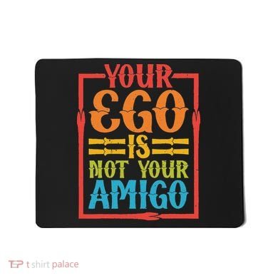 Your Ego Is Not Your Amigo Mousepad