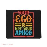 Your Ego Is Not Your Amigo Mousepad thumb 0