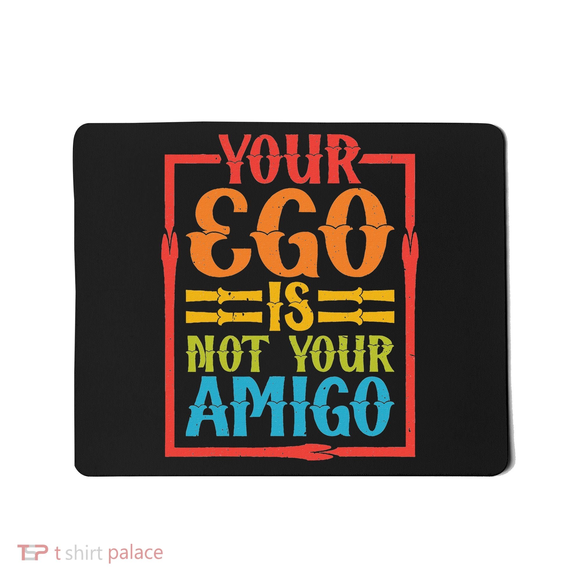 Your Ego Is Not Your Amigo Mousepad