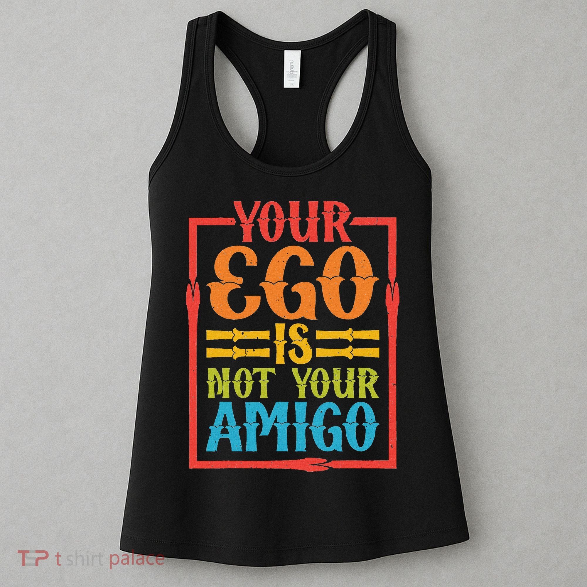 Your Ego Is Not Your Amigo Women's Tank Top