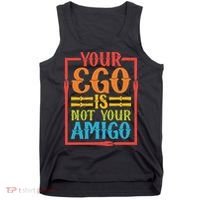 Your Ego Is Not Your Amigo Tank Top thumb 0