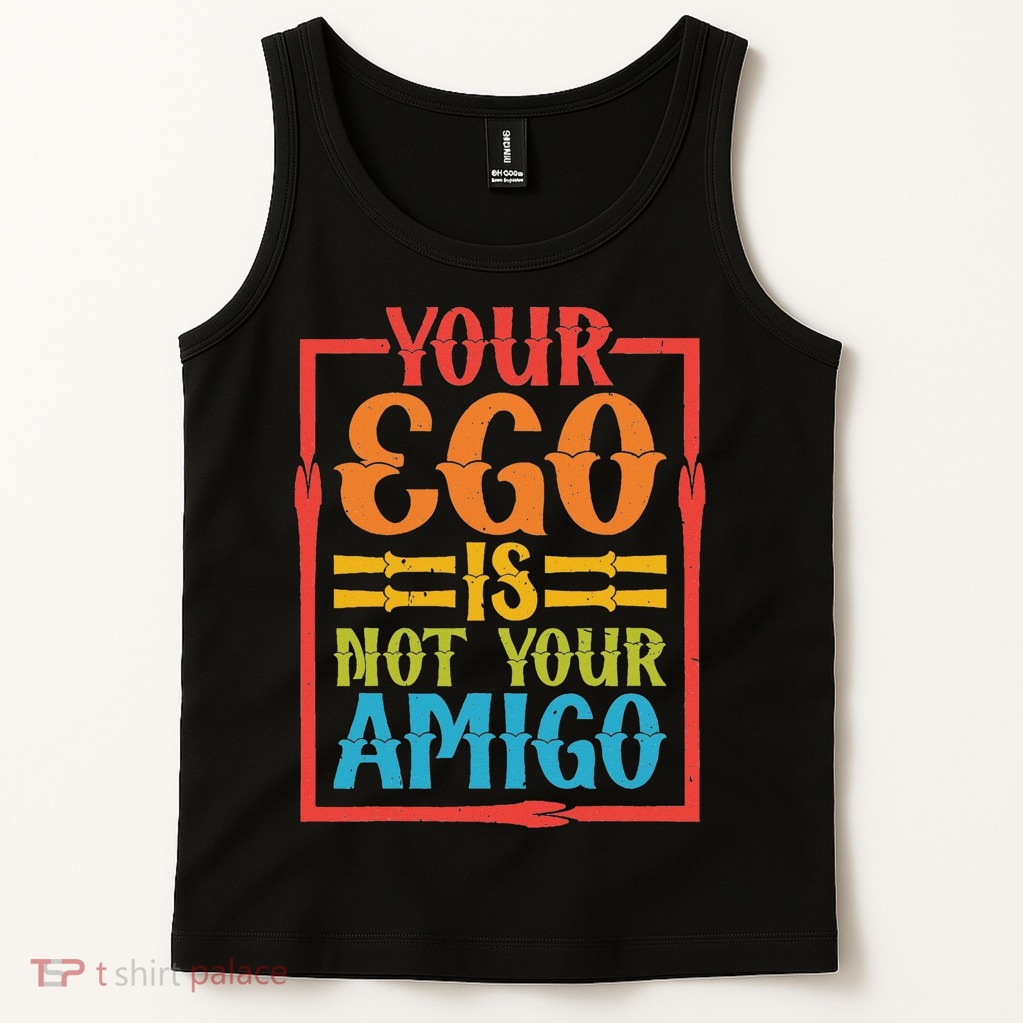 Your Ego Is Not Your Amigo Tank Top