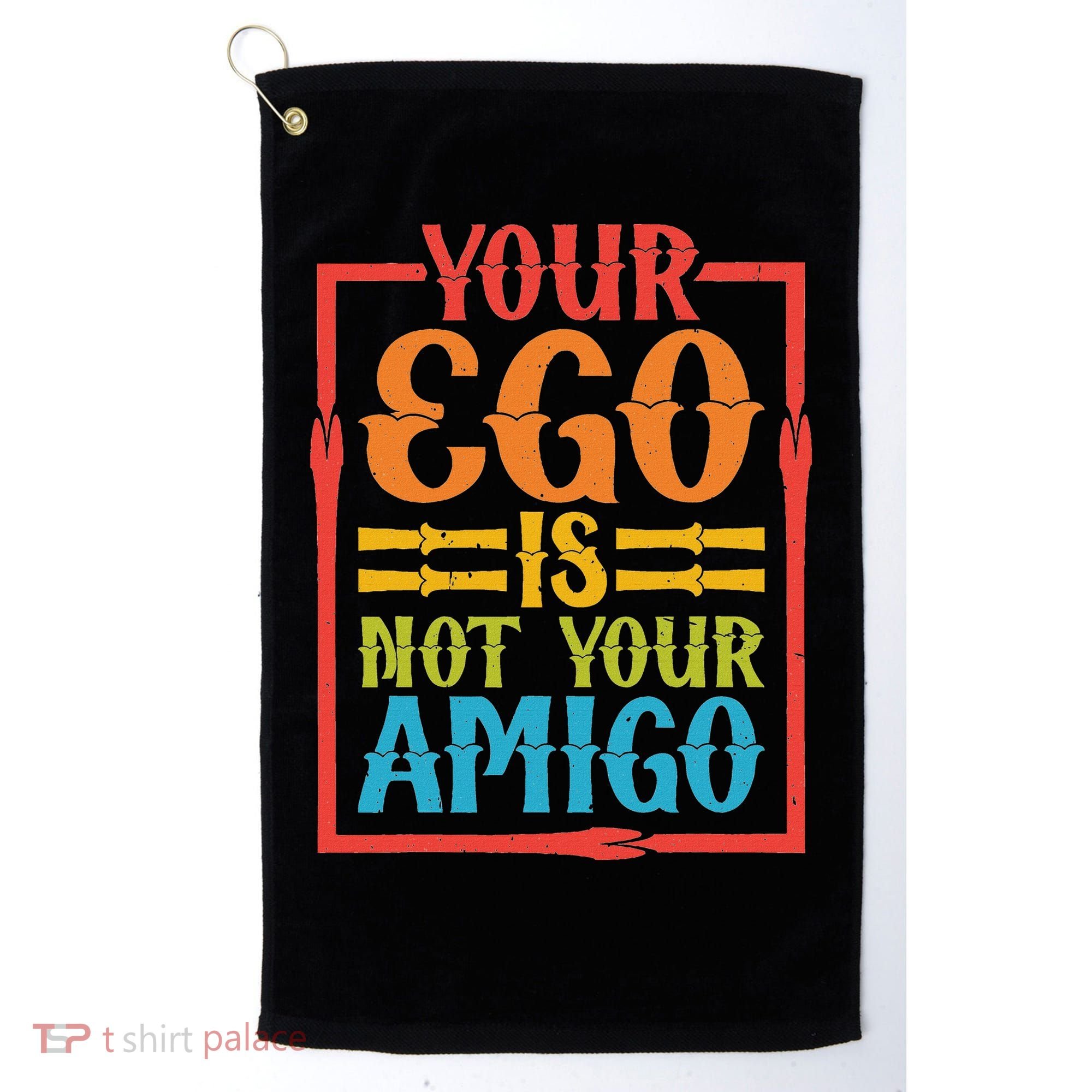 Your Ego Is Not Your Amigo Golf Towel