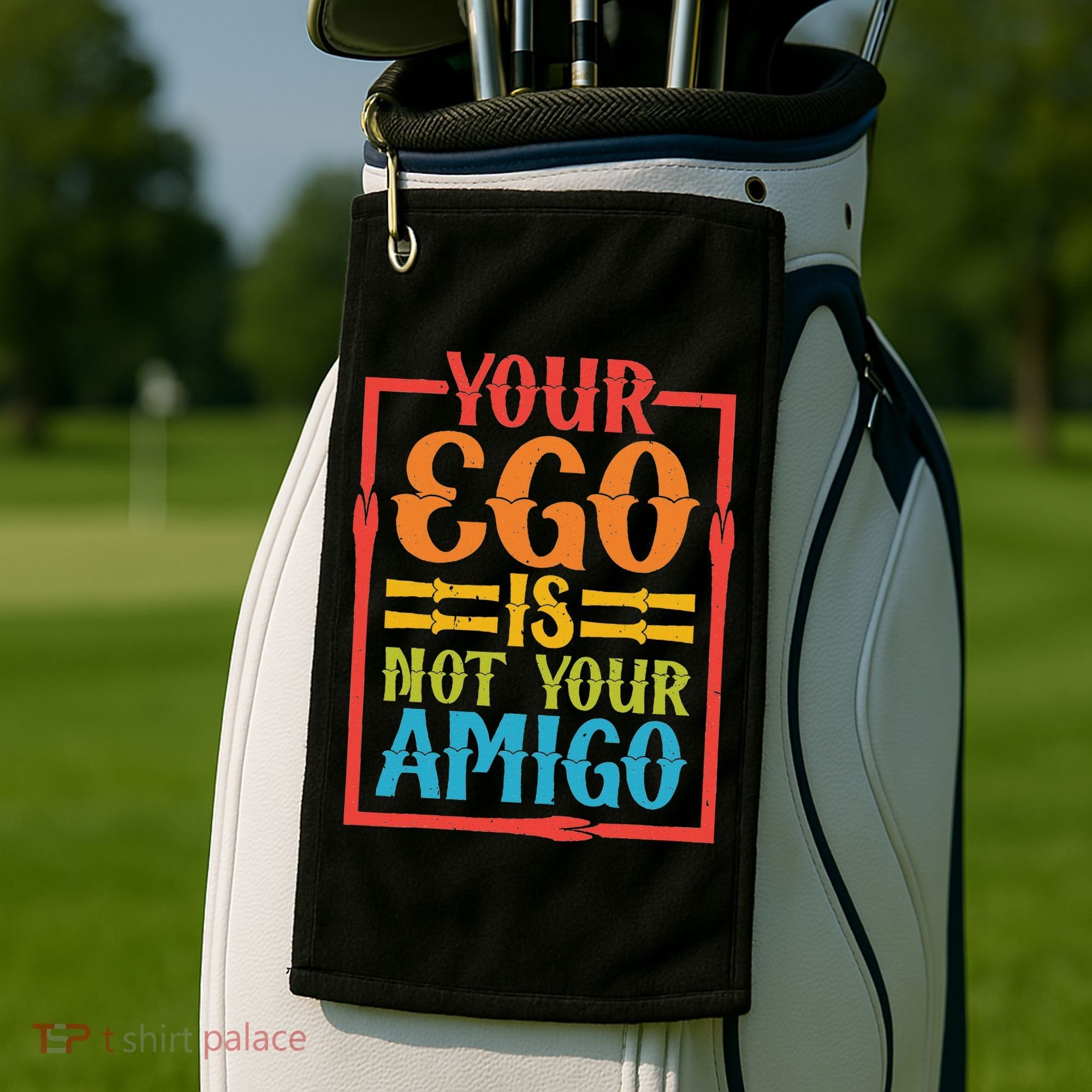 Your Ego Is Not Your Amigo Golf Towel