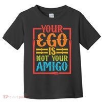 Your Ego Is Not Your Amigo Toddler T-Shirt thumb 0