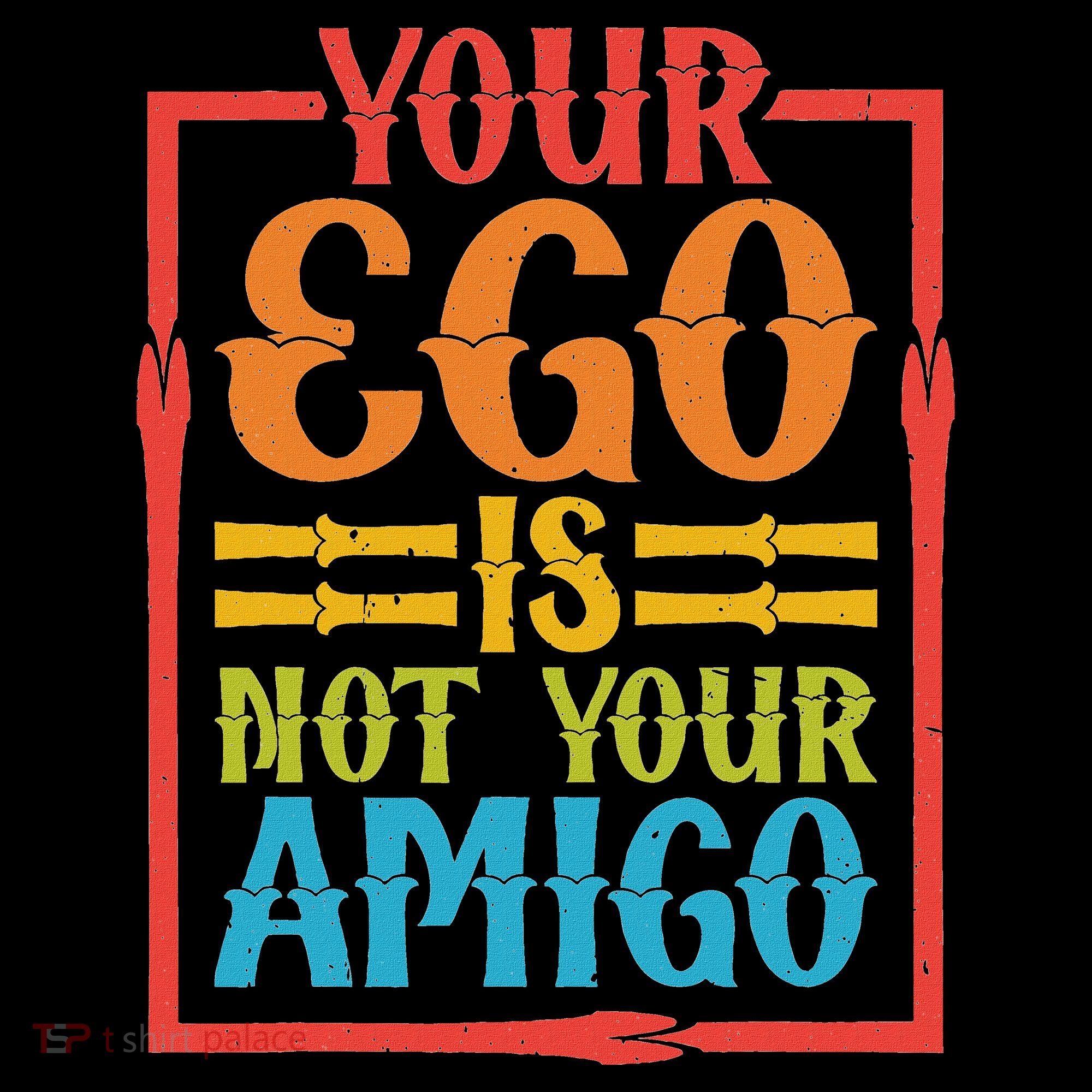 Your Ego Is Not Your Amigo Women's Long Sleeve Shirt