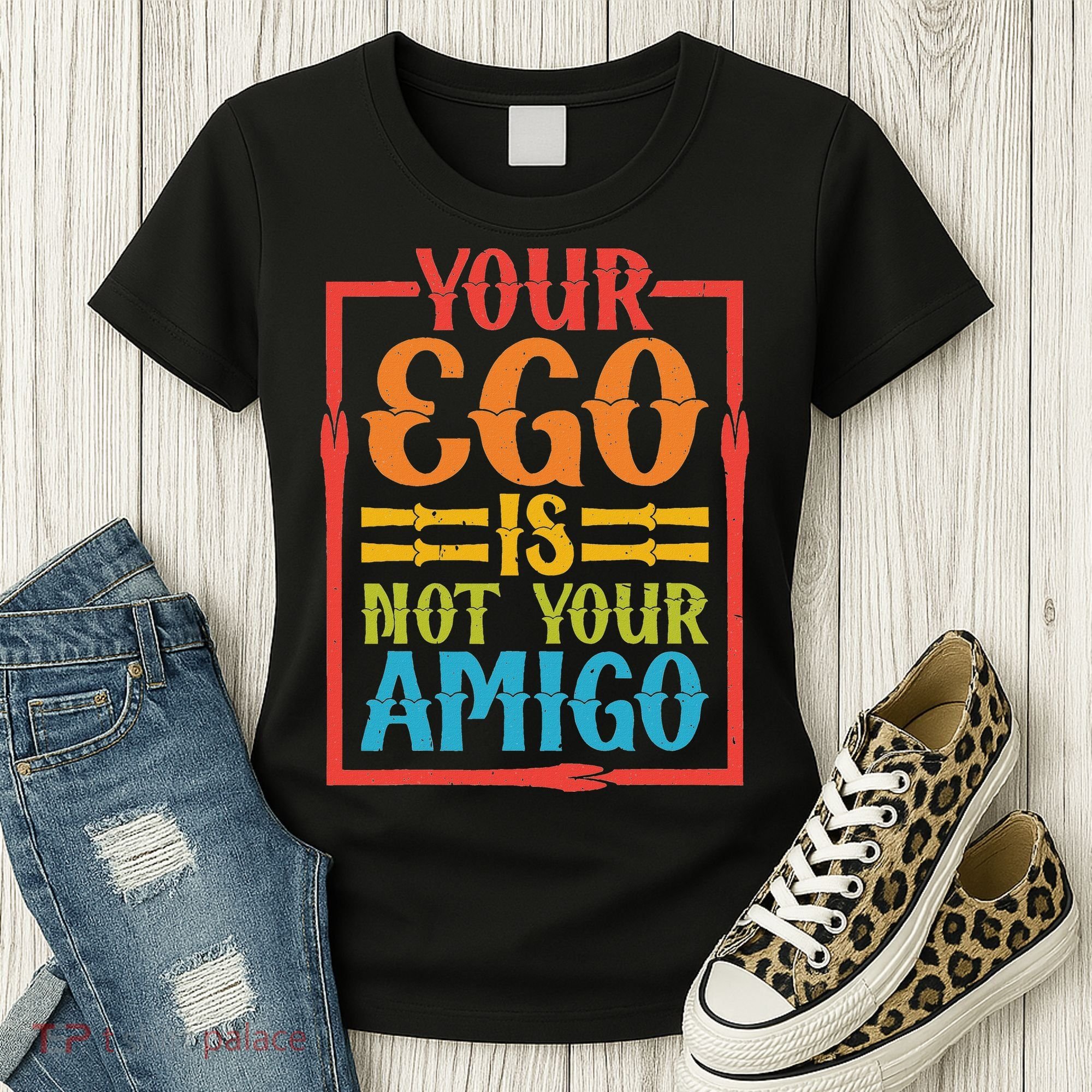 Your Ego Is Not Your Amigo Women's T-Shirt