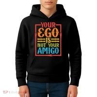 Your Ego Is Not Your Amigo Kids Hoodie thumb 4