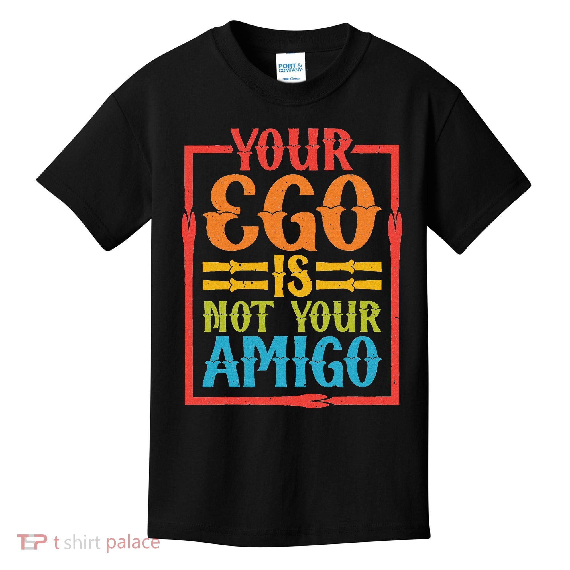 Your Ego Is Not Your Amigo Kids T-Shirt