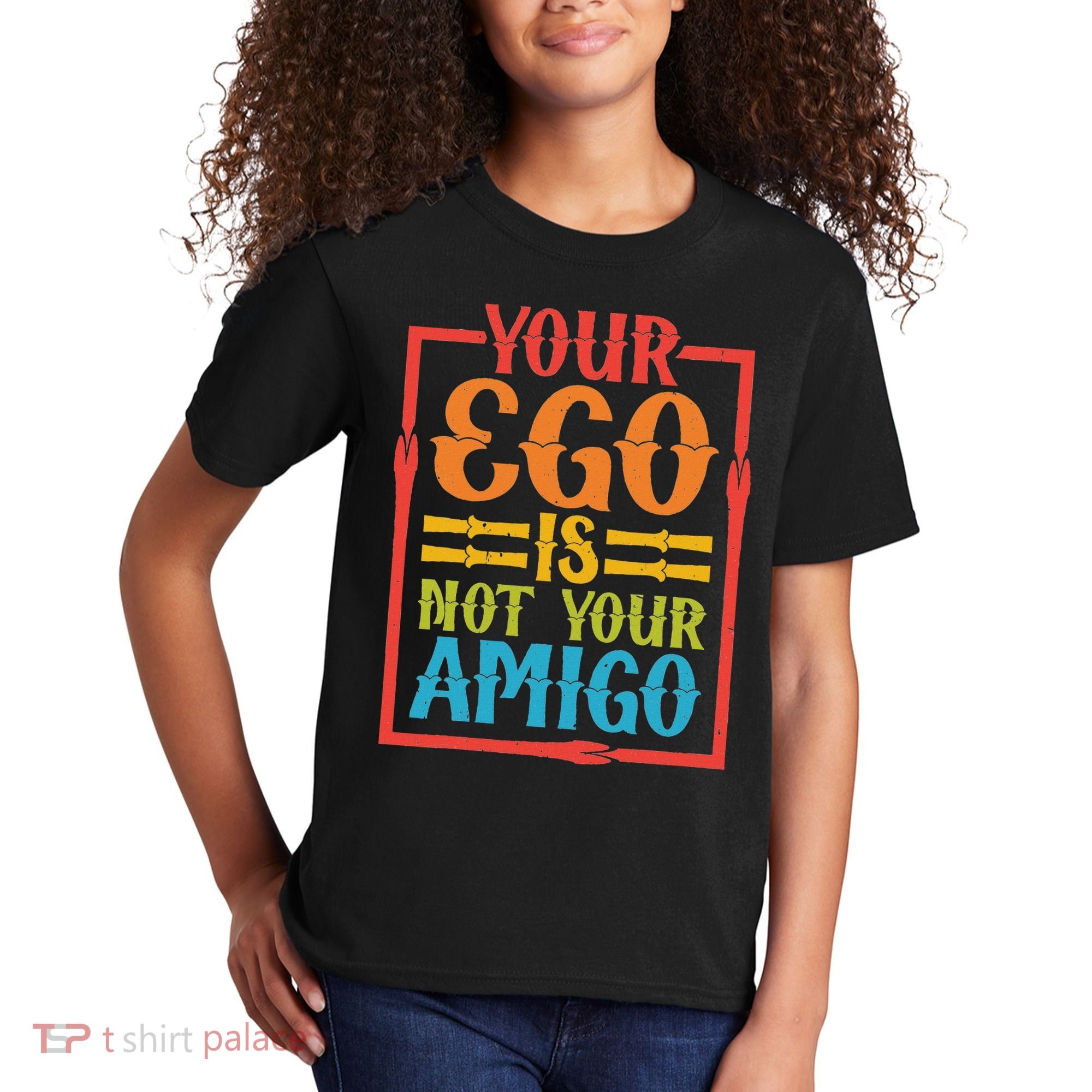 Your Ego Is Not Your Amigo Kids T-Shirt
