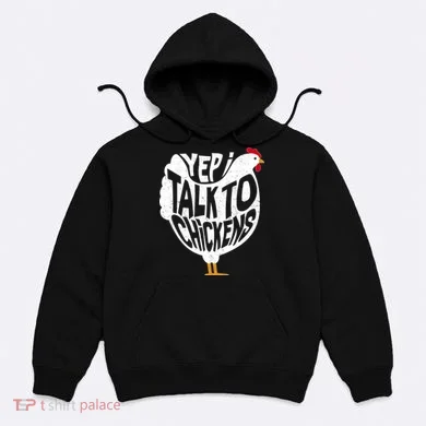 Yep I Talk To Chickens Hoodie