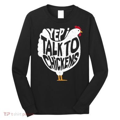 Yep I Talk To Chickens Long Sleeve Shirt
