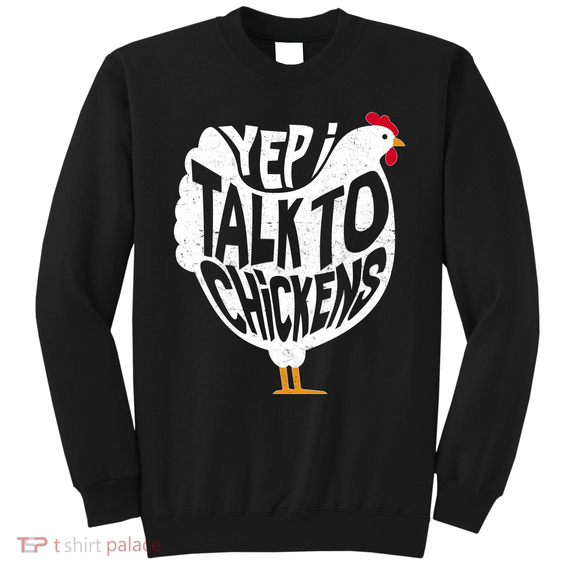 Yep I Talk To Chickens Sweatshirt