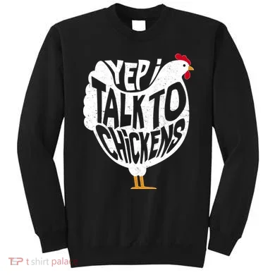 Yep I Talk To Chickens Sweatshirt