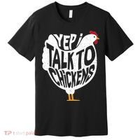 Yep I Talk To Chickens Premium T-Shirt thumb 0
