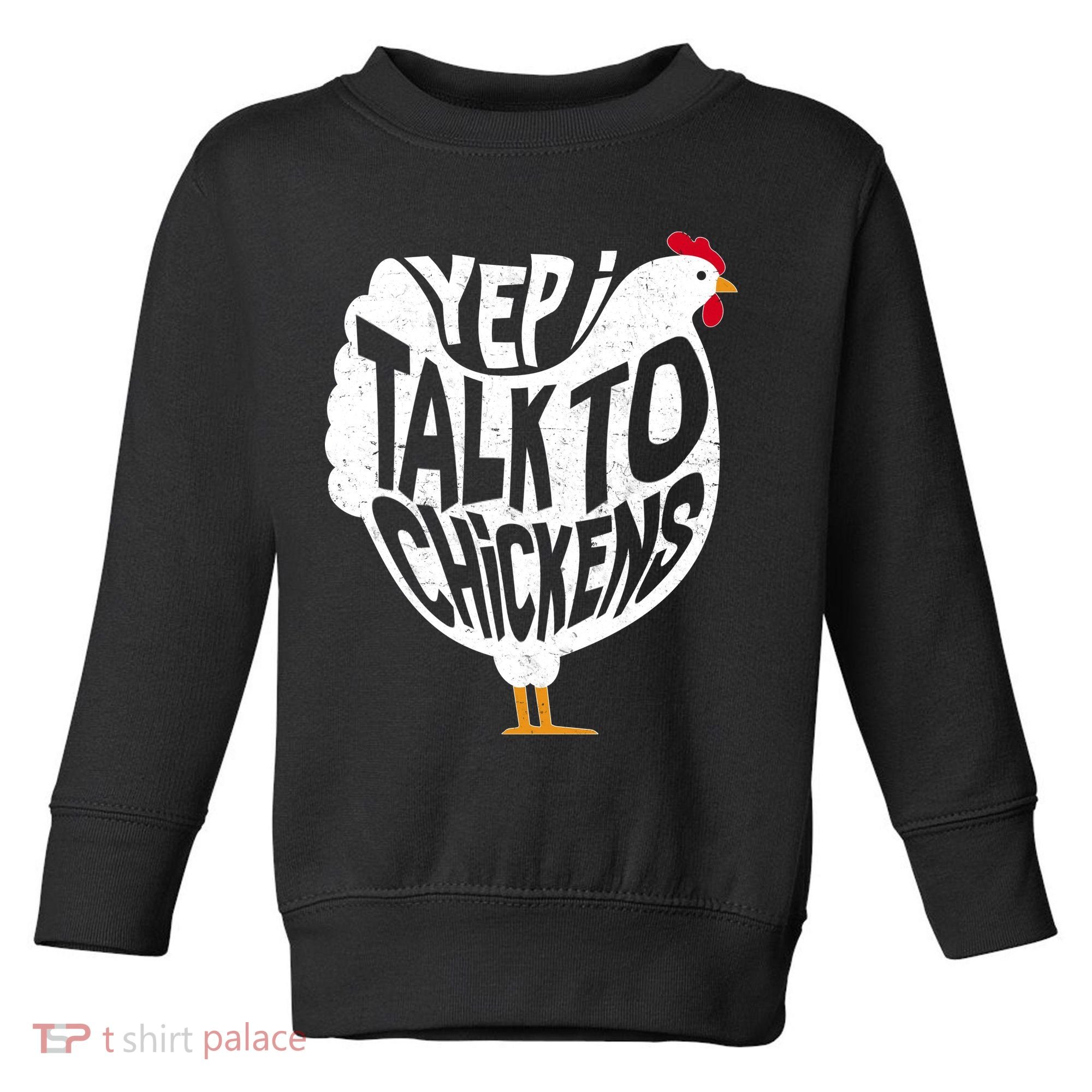 Yep I Talk To Chickens Toddler Sweatshirt