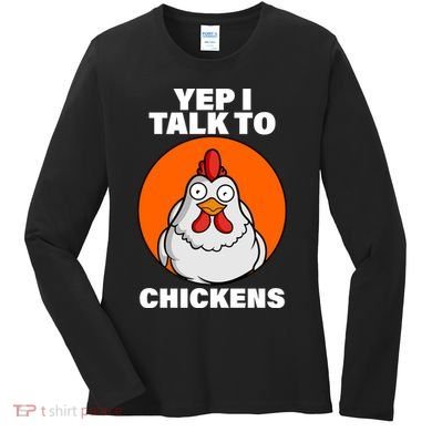Yep I Talk To Chickens Funny Women's Long Sleeve Shirt
