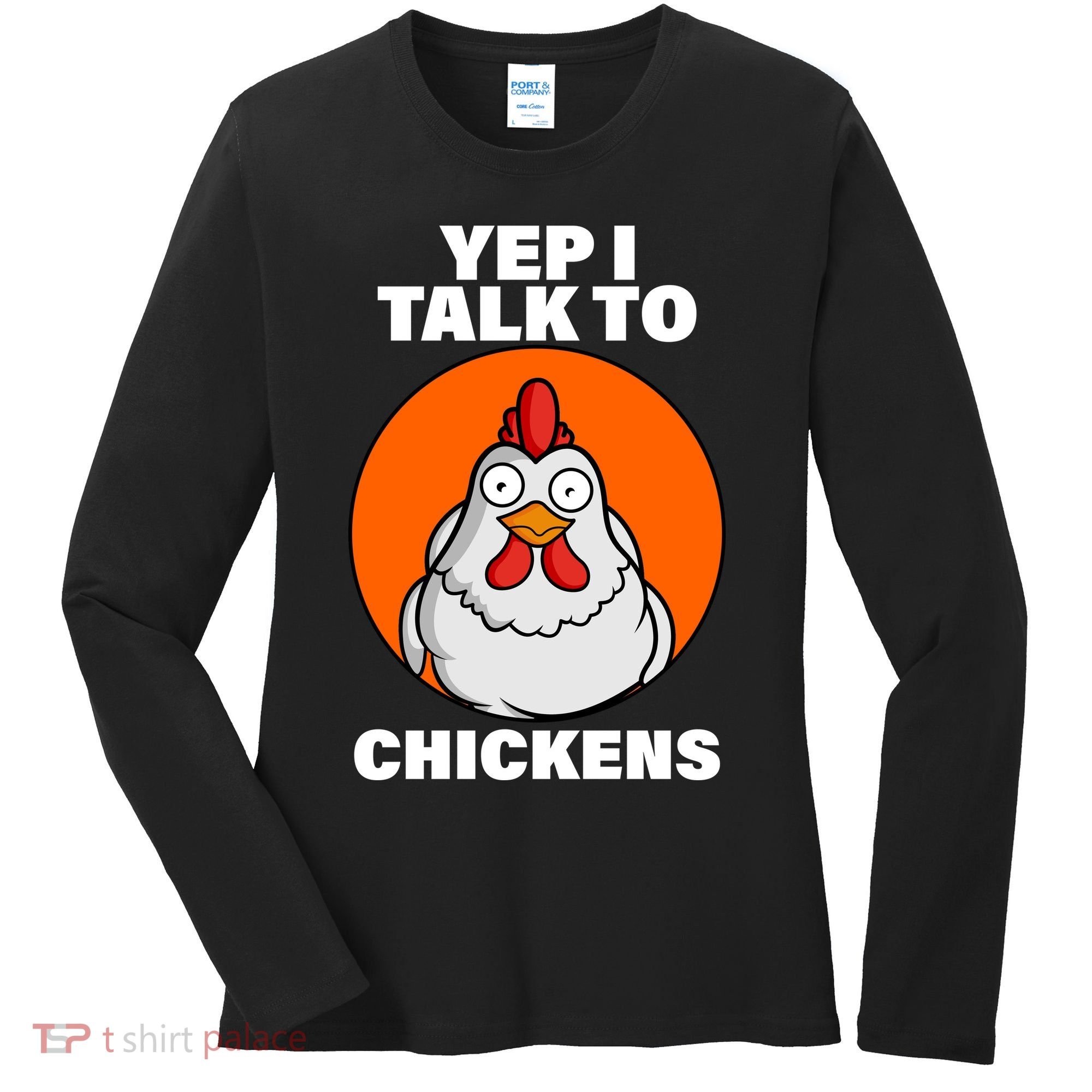 Yep I Talk To Chickens Funny Women's Long Sleeve Shirt