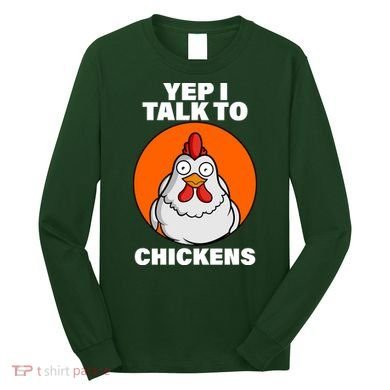 Yep I Talk To Chickens Funny Long Sleeve Shirt