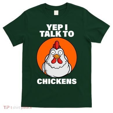Yep I Talk To Chickens Funny T-Shirt