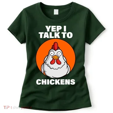 Yep I Talk To Chickens Funny Women's T-Shirt