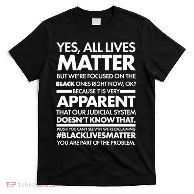 Yes All Live Matter Focus On The Black Ones Now T-Shirt