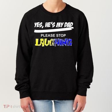 Yes He's My Dad Please Stop Laughing Women's Sweatshirt