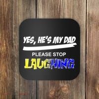 Yes He's My Dad Please Stop Laughing Coaster thumb 0
