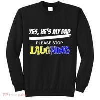 Yes He's My Dad Please Stop Laughing Tall Sweatshirt thumb 0