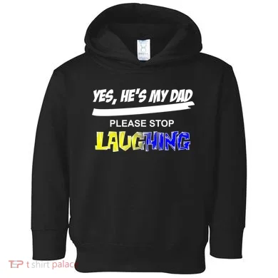Yes He's My Dad Please Stop Laughing Toddler Hoodie