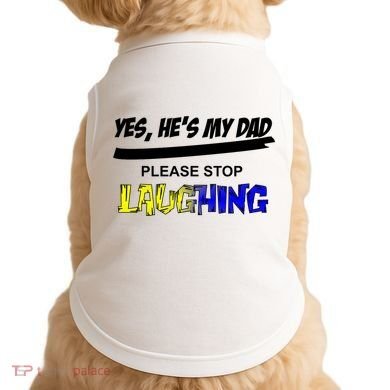 Yes He's My Dad Please Stop Laughing Doggie Tank