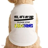 Yes He's My Dad Please Stop Laughing Doggie Tank thumb 0