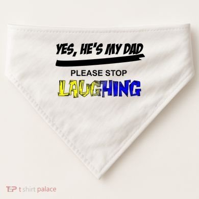 Yes He's My Dad Please Stop Laughing USA-Made Doggie Bandana