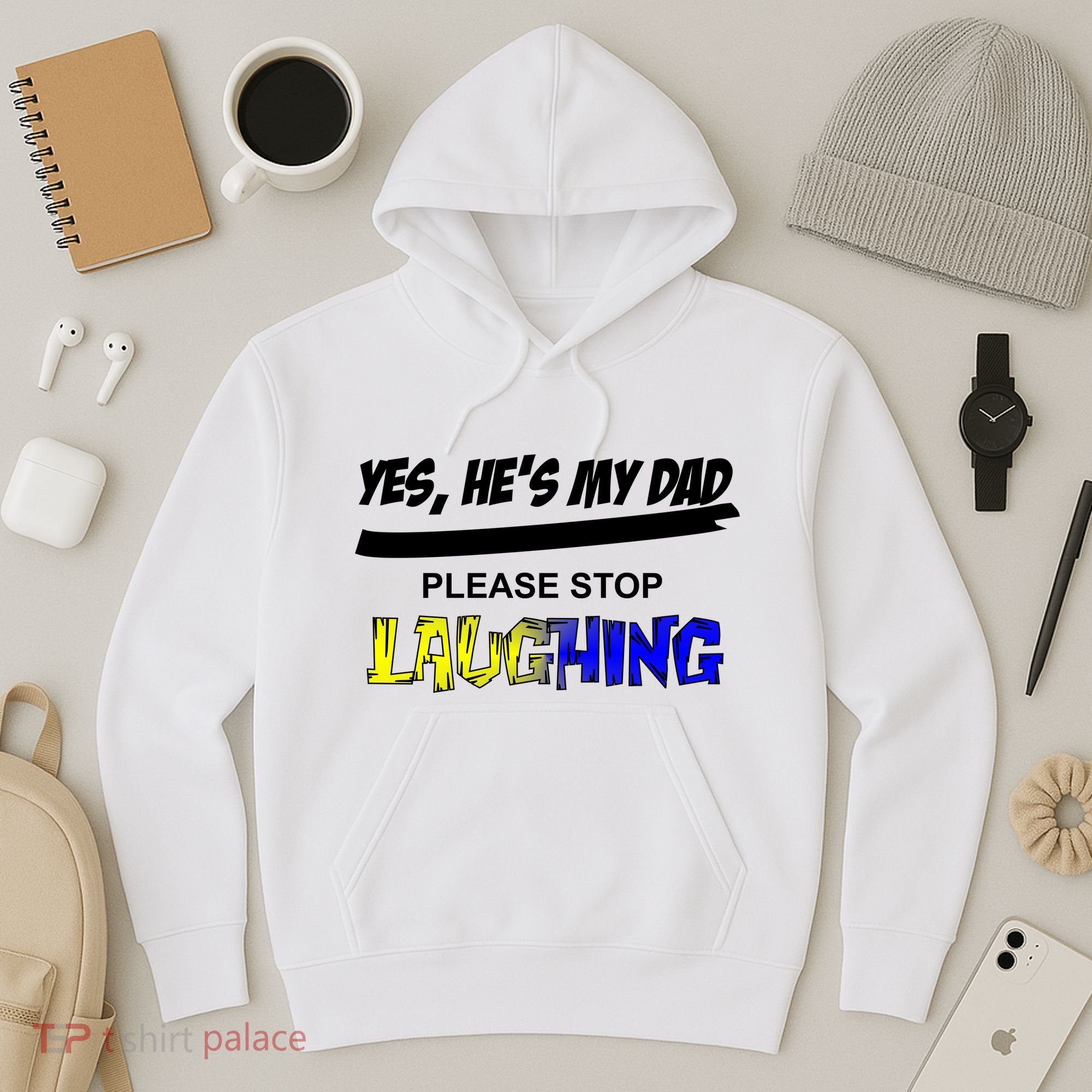 Yes He's My Dad Please Stop Laughing Hoodie