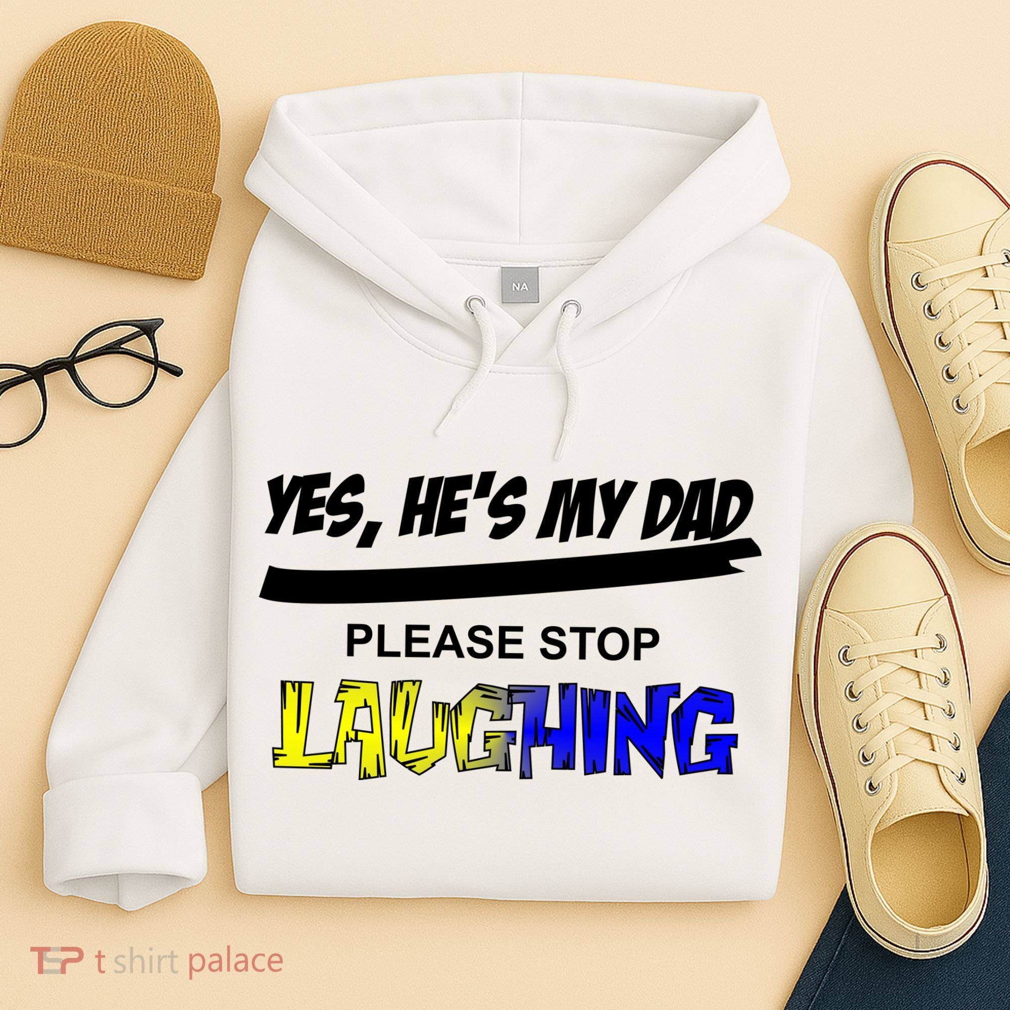 Yes He's My Dad Please Stop Laughing Hoodie
