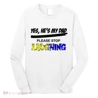 Yes He's My Dad Please Stop Laughing Long Sleeve Shirt thumb 0