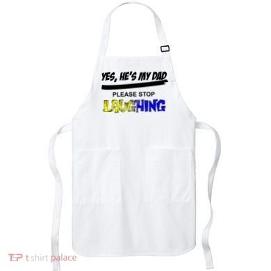 Yes He's My Dad Please Stop Laughing Apron